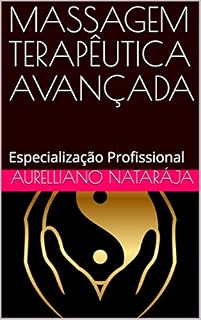 Livro MASSAGEM TERAPÊUTICA AVANÇADA: Especialização Profissional