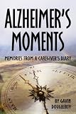 Alzheimer's Moments: Memories From A Caregiver's Diary by