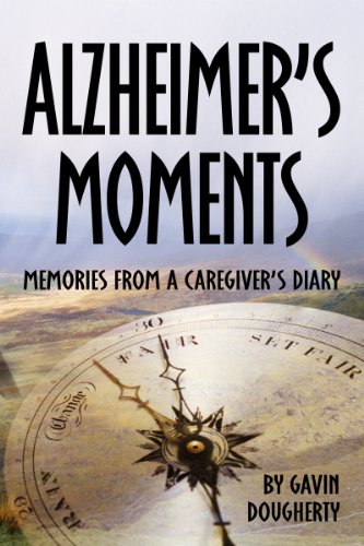 Alzheimer's Moments: Memories From A Caregiver's Diary by Gavin Dougherty