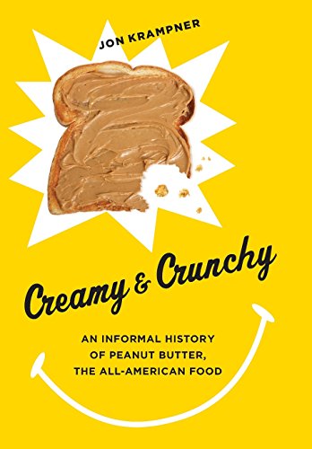 Creamy and Crunchy: An Informal History of Peanut Butter, the All-American Food (Arts and Traditions by Jon Krampner