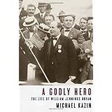 A Godly Hero: The Life of William Jennings Bryan
