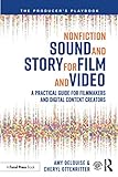 Nonfiction Sound and Story for Film and Video: A Practical Guide for Filmmakers and Digital Content by Amy DeLouise