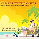 Creative Writing Career: Becoming a Writer of Movies, Video Games, and Books: Creative Mentor, Book 1 by 