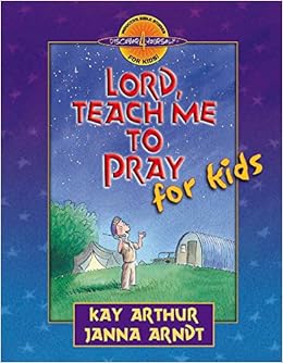 Lord, Teach Me to Pray for Kids (Discover 4 Yourself® Inductive Bible Studies for Kids), by Kay Arthur Lord, Teach Me to Pray for Kids (Discover 4 Yourself® Inductive Bible Studies for Kids), by Kay Arthur