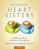 Becoming Heart Sisters - Women's Bible Study DVD: A Bible Study on Authentic Friendships
