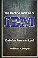 The Decline and Fall of IBM: End of an American Icon?