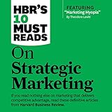 HBR's 10 Must Reads on Strategic Marketing