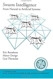 Swarm Intelligence: From Natural to Artificial Systems (Santa Fe Institute Studies on the Sciences of Complexity)
