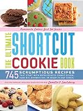 The Ultimate Shortcut Cookie Book: 745 Scrumptious Recipes That Start with Refrigerated Cookie Dough by Camilla Saulsbury