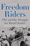 Front cover for the book Freedom riders : 1961 and the struggle for racial justice by Raymond Arsenault