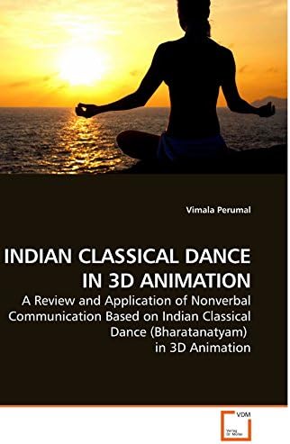 INDIAN CLASSICAL DANCE IN 3D ANIMATION: A Review and Application of Nonverbal Communication Based on Indian Classical Dance (Bharatanatyam) in 3D Animation