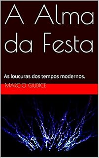 Livro A Alma da Festa: As loucuras dos tempos modernos.