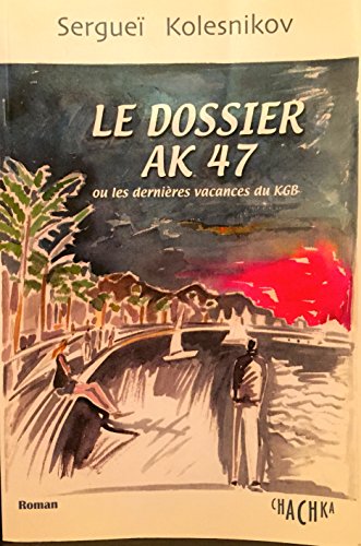 Le  dossier AK 47 ou Les dernières vacances du KGB
