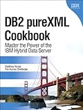 DB2 pureXML Cookbook: Master the Power of the IBM Hybrid Data Server (IBM Press) by Matthias Nicola, Pav Kumar-Chatterjee