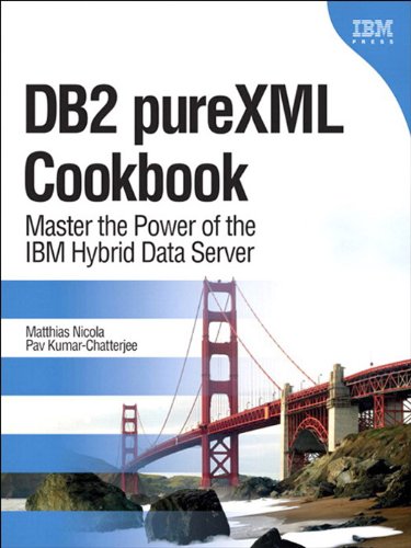 DB2 pureXML Cookbook: Master the Power of the IBM Hybrid Data Server (IBM Press) by Matthias Nicola