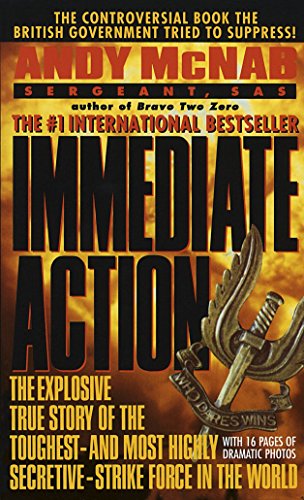 Immediate Action: The Explosive True Story of the Toughest--and Most Highly Secretive--Strike Forc e by Andy McNab
