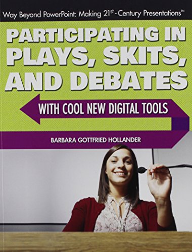 Download Participating in Plays, Skits, and Debates with Cool New Digital Tools (Way Beyond PowerPoint: Making 21st Century Presentations)