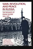 War, Revolution, and Peace in Russia : The Passages of Frank Golder, 1914-1927, , 0817991913