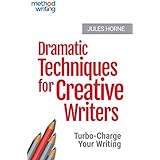 Dramatic Techniques for Creative Writers: Turbo-Charge Your Writing (Method Writing Book 2)