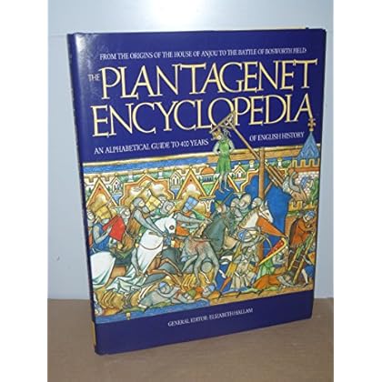 Plantagenet Encyclopedia: An Alphabetical Guide to 400 Years of English History Plantagenet Encyclopedia: An Alphabetical Guide to 400 Years of English History