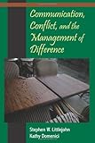 Communication, Conflict, and the Management of Difference, Littlejohn, Stephen W. and Domenici, Kathy, 1577665031