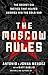 The Moscow Rules: The Secret CIA Tactics That Helped America Win the Cold War by Antonio J. Mendez, Jonna Mendez