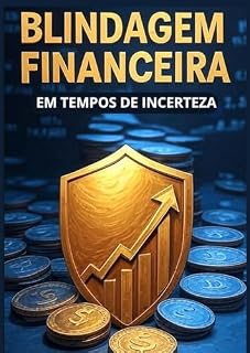 Livro Blindagem Financeira: Protegendo Seu Patrimônio em Tempos de Incerteza