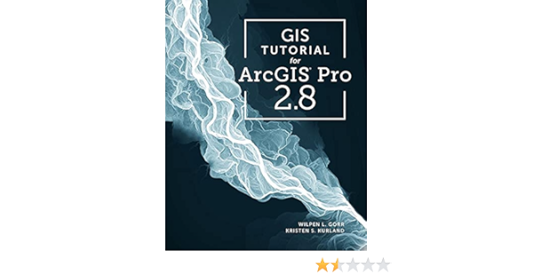 Gis Tutorial For Arcgis Pro 2 8 Gorr Wilpen L Kurland Kristen S Books Amazon Ca