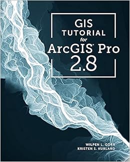 Gis Tutorial For Arcgis Pro 2 8 Gorr Wilpen L Kurland Kristen S Amazon Com Books