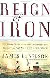 Reign of Iron: The Story of the First Battling Ironclads, the Monitor and the Merrimack