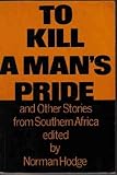 To Kill a Man's Pride and Other Stories from Southern Africa, Hodge, Norman, 0869751468