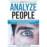 How to Analyze People: Learn How to Handle Your Relations with The Ultimate Psychology of Human Behaviors Guide. Gain the Ability to Instantly Read People, ... (Personality Psychology Guide Book 2)