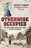 Front cover for the book Otherwise Occupied: Letters Home from the Ruins of Nazi Germany by Michael Howard
