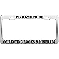 Product Express I'd Rather BE Collecting Rocks & Minerals License Plate Frame Car Accessory
