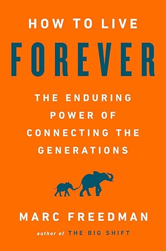 Download How to Live Forever: The Enduring Power of Connecting the Generations PDF