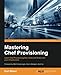 Mastering Chef Provisioning by Earl Waud