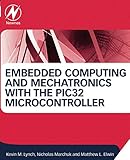 Embedded Computing and Mechatronics with the PIC32 Microcontroller by Kevin Lynch, Nicholas Marchuk