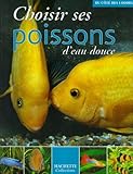 Choisir ses poissons d'eau douce (French Edition) by 