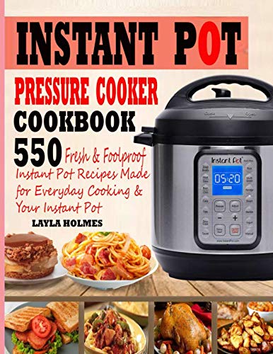 Instant Pot Pressure Cooker Cookbook: 55o Fresh & Foolproof Instant Pot Recipes Made for Everyday Co Instant Pot Pressure Cooker Cookbook: 55o Fresh & Foolproof Instant Pot Recipes Made for Everyday Co
