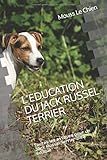 L'EDUCATION DU JACK RUSSEL TERRIER: Toutes les astuces pour un Jack Russel Terrier bien éduqué (Fr by 