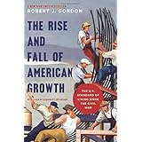 The Rise and Fall of American Growth: The U.S. Standard of Living since the Civil War (The Princeton Economic History of the 