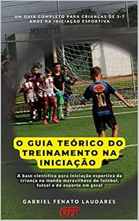 Livro O GUIA TEÓRICO PARA DOMINIO DO TREINAMENTO NA INICIAÇÃO ESPORTIVA