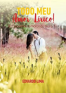 Livro Todo Meu Amor Lírico!; Em poemas Amorosos Para Ti...
