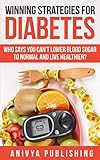 Winning Strategies For Diabetes - Who Says You Can't LOWER BLOOD SUGAR T0 NORMAL & Live Healthier? by Anivya Publishing, David F. Wilson
