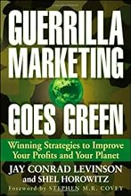 Guerrilla Marketing Goes Green: Winning Strategies to Improve Your Profits and Your Planet