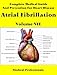 Complete Medical Guide and Prevention for Heart Disease Volume VII; Atrial Fibrillation