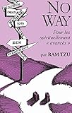 NO WAY: pour les spirituellement avancés (French Edition) by Ram Tzu, Wayne Liquorman