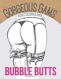 Gorgeous Gams Adult Coloring Book of Bubble Butts: 50 Risqué Voluptuous Female Figures to Color & S by
