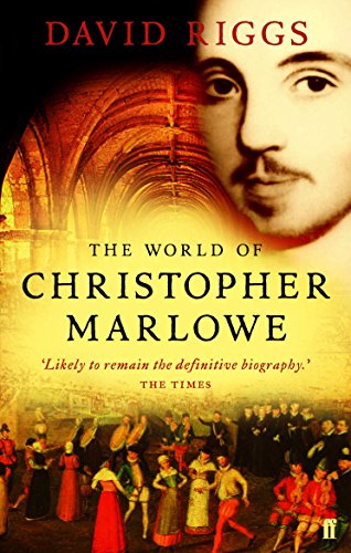 The World of Christopher Marlowe by David Riggs