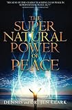 The Supernatural Power of Peace by Dr. Dennis Clark, Dr. Jennifer Clark